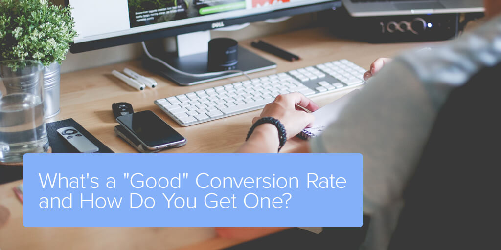 What’s a “Good” Conversion Rate and How Do You Get One?
