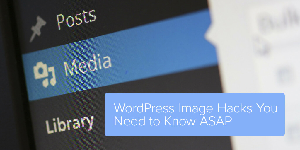 6 WordPress Image Hacks You Need to Know ASAP