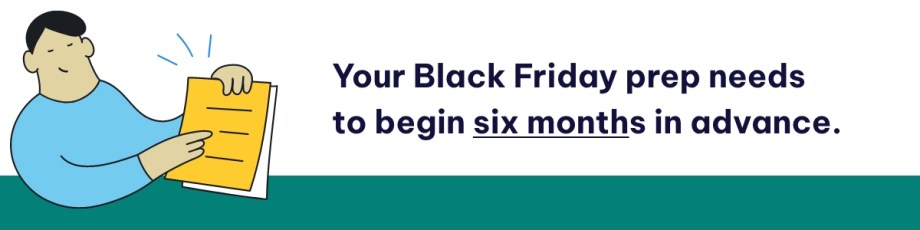 Your Black Friday prep needs to begin six months in advance