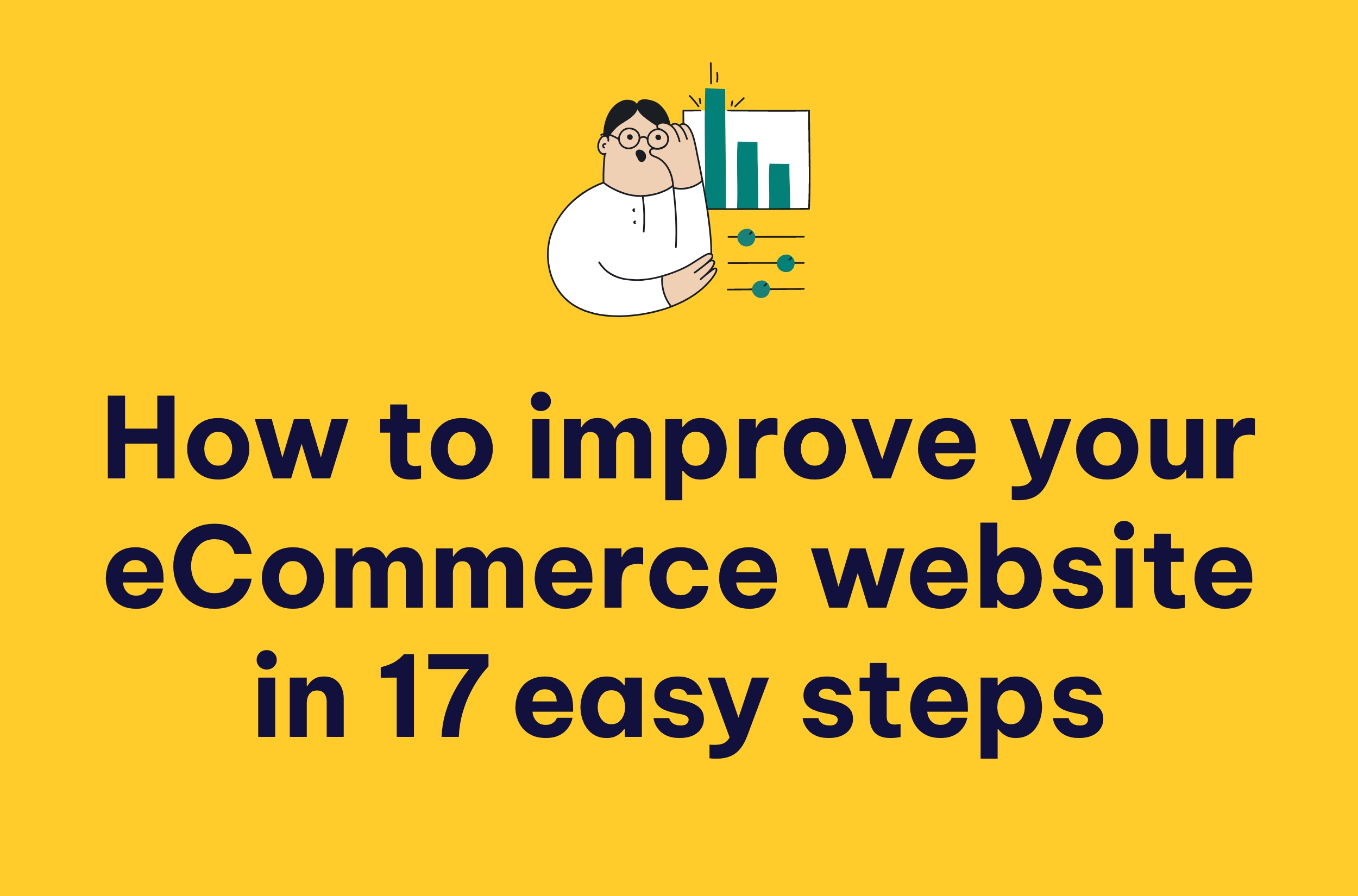 How to improve your eCommerce website in 17 easy steps