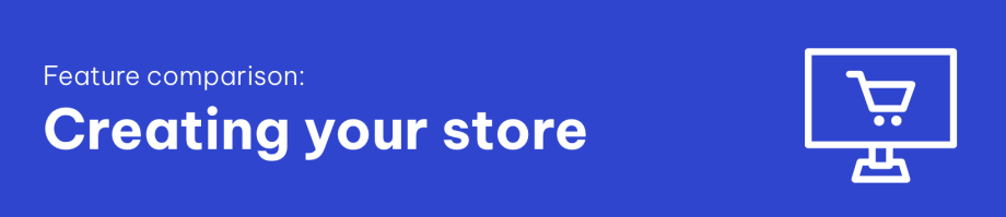 feature comparison - Creating your store