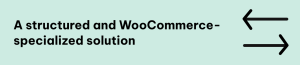 A structured and WooCommerce-specialized solution