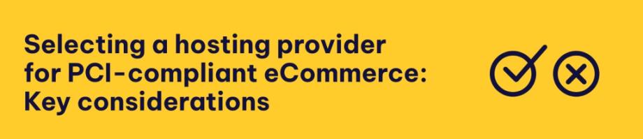 Selecting a hosting provider 
for PCI-compliant eCommerce: Key considerations