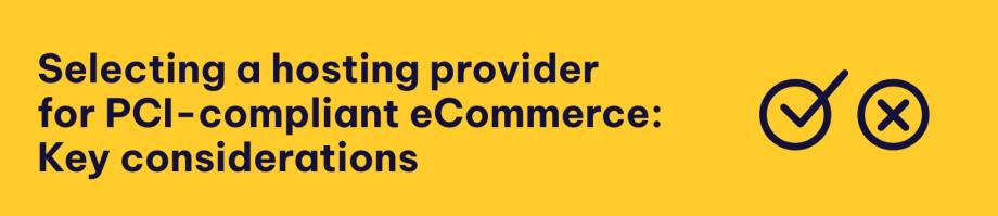 Selecting a hosting provider 
for PCI-compliant eCommerce: Key considerations