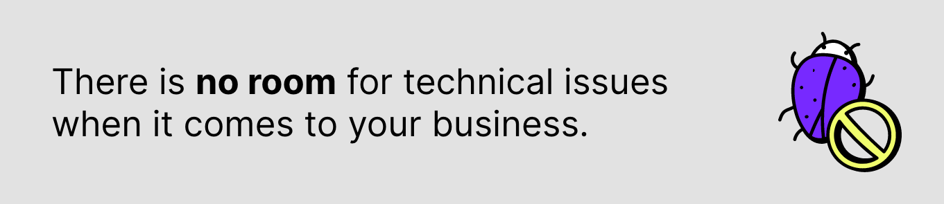 There is no room for technical issues when it comes to your business.